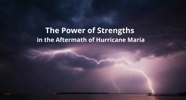The Power of Strengths in the Aftermath of Hurricane Maria, by co-writer, Lourdes Alvarez Oritz