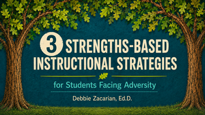Video: 3 Strengths-Based Instructional Strategies for Students Facing Adversity