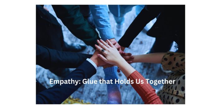 Empathy: Glue that Holds Us Together